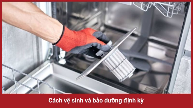 Cách vệ sinh và bảo dưỡng định kỳ cho máy rửa chén