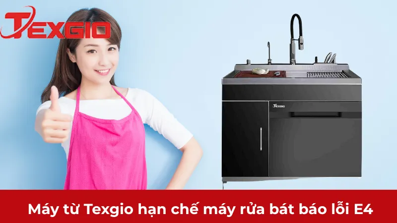 Công nghệ vượt trội của Texgio giúp hạn chế máy rửa bát báo lỗi E4