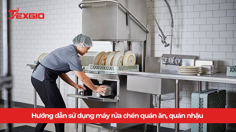 Hướng dẫn sử dụng máy rửa chén cho quán ăn