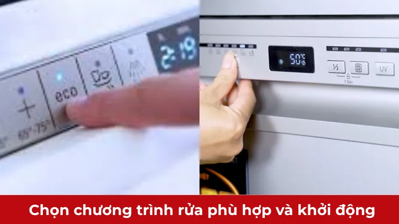 Lựa chọn chương trình rửa phù hợp nhất và khởi động máy