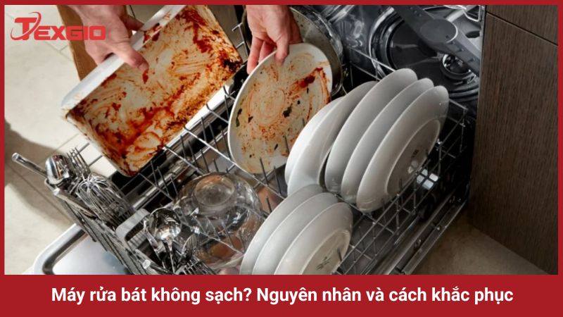 Nguyên nhân và cách khắc phục máy rửa bát không sạch